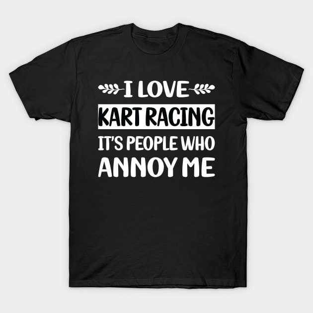 Funny People Annoy Me Kart Racing T-Shirt by Happy Life